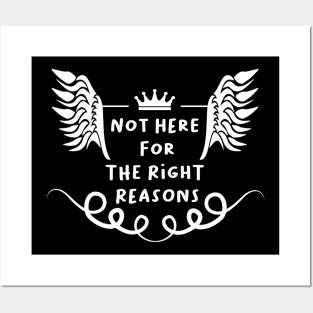 Not Here For The Right Reasons! Posters and Art